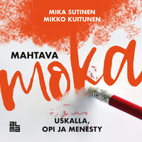 Mahtava moka: uskalla, opi ja menesty - Mika Sutinen, Mikko Kuitunen