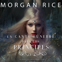 Un Canto Fúnebre para Los Príncipes (Un Trono para Las Hermanas—Libro Cuatro) - Morgan Rice