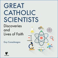 Great Catholic Scientists: Discoveries and Lives of Faith - Michelle Francl-Donnay, Guy Consolmagno
