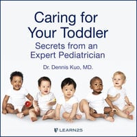 Caring for Your Toddler: Secrets from an Expert Pediatrician - Dennis Kuo