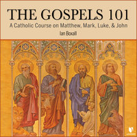 The Gospels 101: A Catholic Course on Matthew, Mark, Luke, & John