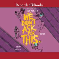 We Didn't Ask for This - Adi Alsaid