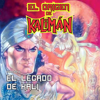 El origen de Kalimán. El legado de Kali, parte 4 - Super Heroe SA de CV