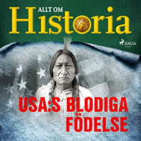 USA:s blodiga födelse - Allt om Historia