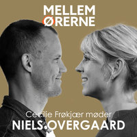 Mellem ørerne 34 - Cecilie Frøkjær møder Niels Overgaard - Cecilie Frøkjær
