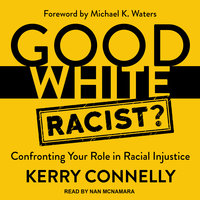Good White Racist?: Confronting Your Role in Racial Injustice - Kerry Connelly