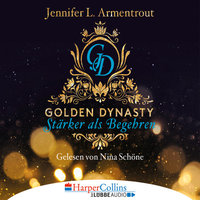 Golden Dynasty: Stärker als Begehren - Jennifer L. Armentrout