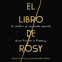 The Book of Rosy \ El libro de Rosy (Spanish edition): La historia de una madre separada de sus hijos en la frontera - Rosayra Pablo Cruz, Julie Schwietert Collazo