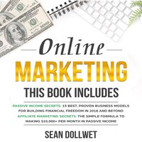 Online Marketing: 2 Manuscripts – Passive Income Secrets & Affiliate Marketing Secrets - Sean Dollwet