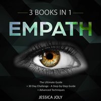 Empath: 3 Books In 1 – The Ultimate Guide + 30 Day Challenge – A Step-by-Step Guide + Advanced Techniques: Enhance your Life, Overcome Fears and Develop Your Gift - Jessica Joly