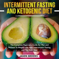 Intermittent Fasting and Ketogenic Diet Bible: The complete Beginners Guide for Men and Women To Weight Loss with Intermittent Fasting and The Keto Diet - Jason Brooks, Lewis Fung, Dominic Lee, Amanda Davis