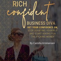 Rich confident business diva: Get your confidence on, stop doubting yourself and start asking for the fucking money! - Camilla Kristiansen