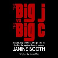 The Big J vs The Big C: Issues, Experiences and Poems in the Battle Against Breast Cancer - Janine Booth