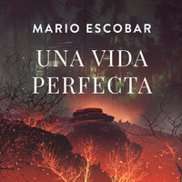 Una vida perfecta - Mario Escobar