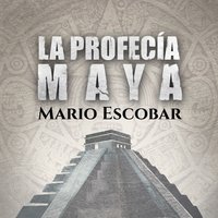La profecía maya - Mario Escobar