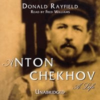 Anton Chekhov: A Life - Donald Rayfield