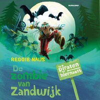 De piraten van hiernaast: De zombie van Zandwijk - Reggie Naus