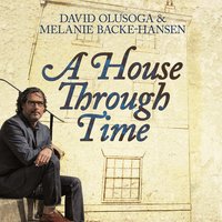 A House Through Time - Melanie Backe-Hansen, David Olusoga