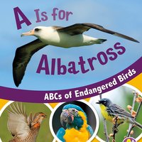 A Is for Albatross: ABCs of Endangered Birds - Sharon Katz Cooper