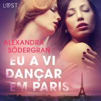 Eu a vi dançar em Paris - Conto Erótico - Alexandra Södergran