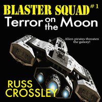 Blaster Squad #1: Terror on the Moon - Russ Crossley