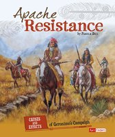 Apache Resistance: Causes and Effects of Geronimo's Campaign - Pamela Dell