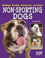 Bulldogs, Poodles, Dalmatians, and Other Non-Sporting Dogs - Tammy Gagne