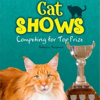 Cat Shows: Competing for Top Prize - Rebecca Rissman