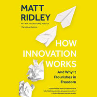 How Innovation Works: And Why It Flourishes in Freedom - Matt Ridley