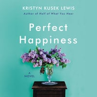 Perfect Happiness: A Novel - Kristyn Kusek Lewis