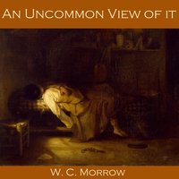 An Uncommon View of it - W. C. Morrow