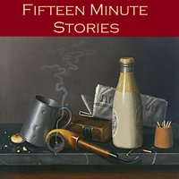 Fifteen Minute Stories: 45 Gigantic Little Tales - Rudyard Kipling, O. Henry, Guy de Maupassant
