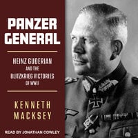 Panzer General: Heinz Guderian and the Blitzkrieg Victories of WWII - Kenneth Macksey