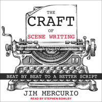The Craft of Scene Writing: Beat by Beat to a Better Script - Jim Mercurio