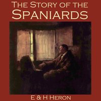 The Story of the Spaniards - E. & H. Heron