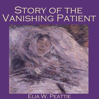 Story of the Vanishing Patient - Elia W. Peattie