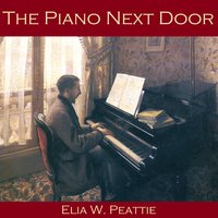 The Piano Next Door - Elia W. Peattie