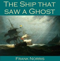 The Ship that saw a Ghost - Frank Norris