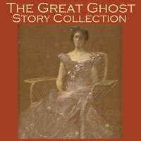 The Great Ghost Story Collection - E.F. Benson, Hugh Walpole, W. C. Morrow