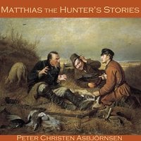 Matthias the Hunter's Stories - Peter Christen Asbjørnsen