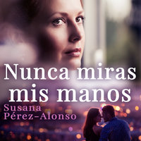 Nunca miras mis manos - Susana Pérez-Alonso