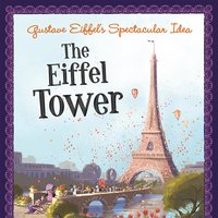 Gustave Eiffel's Spectacular Idea: The Eiffel Tower - Sharon Katz Cooper