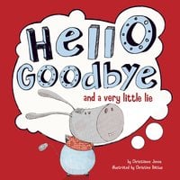 Hello, Goodbye, and a Very Little Lie - Christianne Jones
