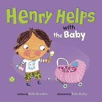 Henry Helps with the Baby - Beth Bracken