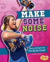 Make Some Noise: Cheers and Chants that Fire Up the Crowd - Rebecca Rissman