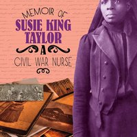 Memoir of Susie King Taylor: A Civil War Nurse - Pamela Dell