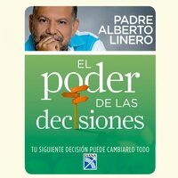 El poder de las decisiones - Alberto Linero