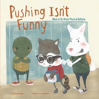 Pushing Isn't Funny: What to Do About Physical Bullying - Melissa Higgins