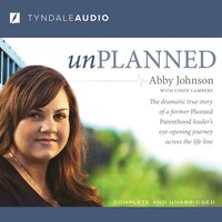 Unplanned: The Dramatic True Story of a Former Planned Parenthood Leader's Eye-Opening Journey across the Life Line - Cindy Lambert, Abby Johnson