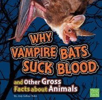 Why Vampire Bats Suck Blood and Other Gross Facts about Animals - Jody Rake